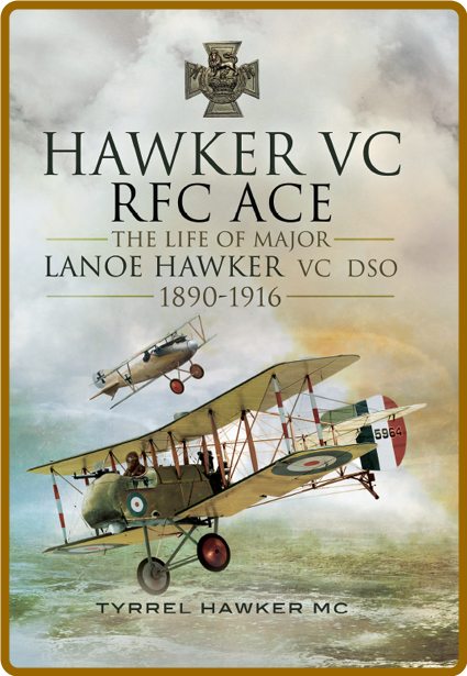 Hawker VC - The First RFC Ace - The Life of Major Lanoe Hawker VC DSO 1890 - 1916 7c270d29f72c23d99eaeed75664c1a57