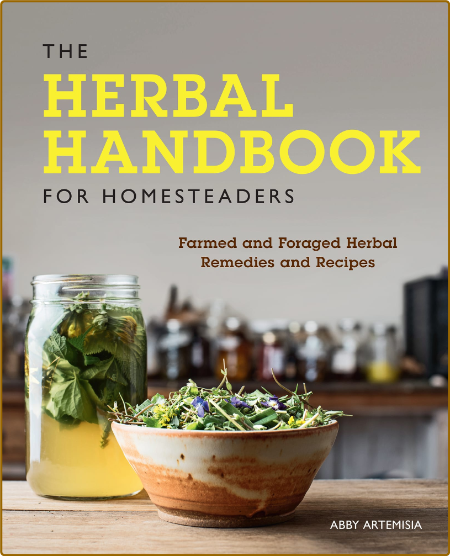 The Herbal Handbook for Homesteaders -Abby Artemisia 108af742909a0f9af10d6d26566bbe5c