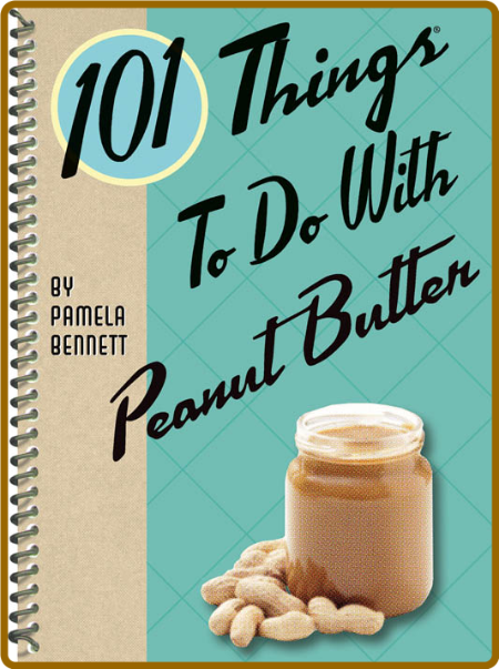 101 Things to Do With Peanut Butter -Pamela Bennett 306fdf963be76075d9337d73df4eaa5c