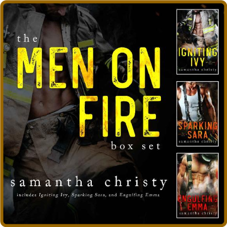 The Men On Fire: A Complete Romance Series (3-Book Box Set) -Samantha Christy Fd320700a2e901811d828bee443d7764