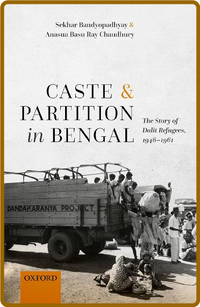  Caste and Partition in Bengal - The Story of Dalit Refugees, 1946-1961 699cceaa3602e3dc39e68b3eece2d665