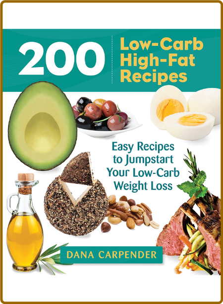 200 Low-Carb, High-Fat Recipes: Easy Recipes to Jumpstart Your Low-Carb Weight Los...