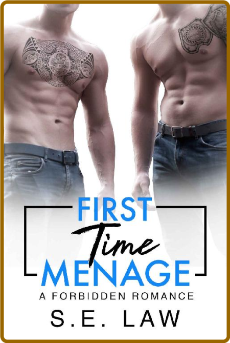 First Time Menage: A Forbidden Romance (Forbidden Fantasies Book 14) -S.E. Law