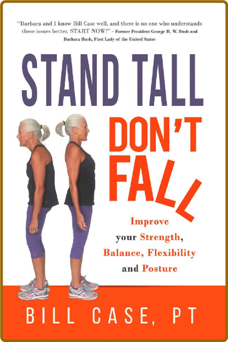 Stand Tall, Don't Fall: Improve Your Posture, Balance and Strength -Bill Case A9266c0020e1fdf68c28c686866a3270