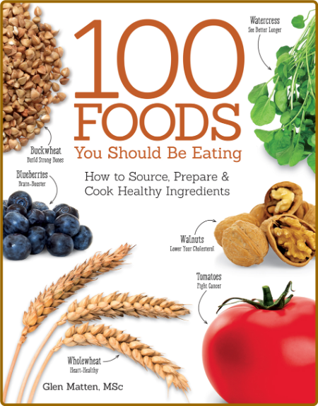 The 100 Foods You Should be Eating -Glen Matten A7fad728e6cbf0e97222344cb07d0874