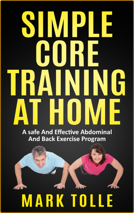 SIMPLE CORE TRAINING AT HOME: A Safe And Effective Abdominal And Back Exercise Pro... 61ca75605eb0412e82535f3337434d75