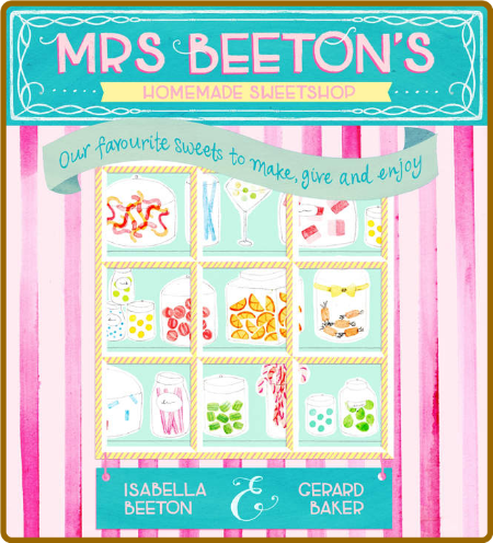 Mrs Beeton's Homemade Sweetshop -Isabella Beeton, Gerard Baker
