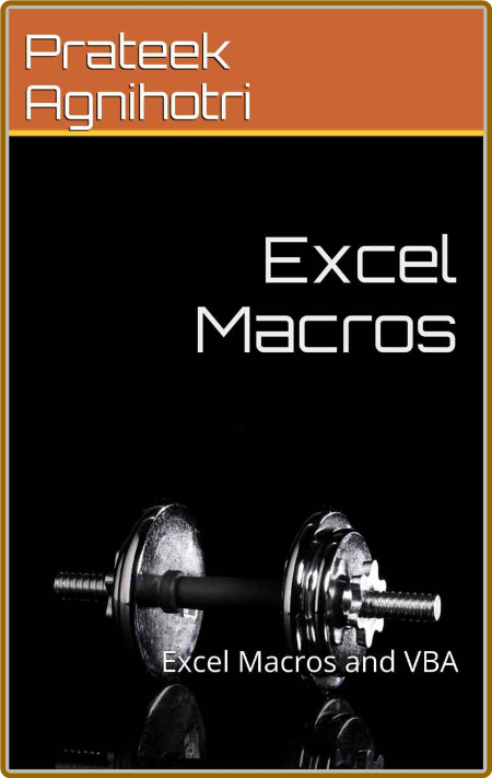 Excel Macros: Excel Macros and VBA -Prateek Agnihotri