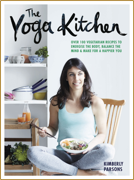 The Yoga Kitchen -Kimberley Parsons B60419e0e8df7973afa106119a9c2580