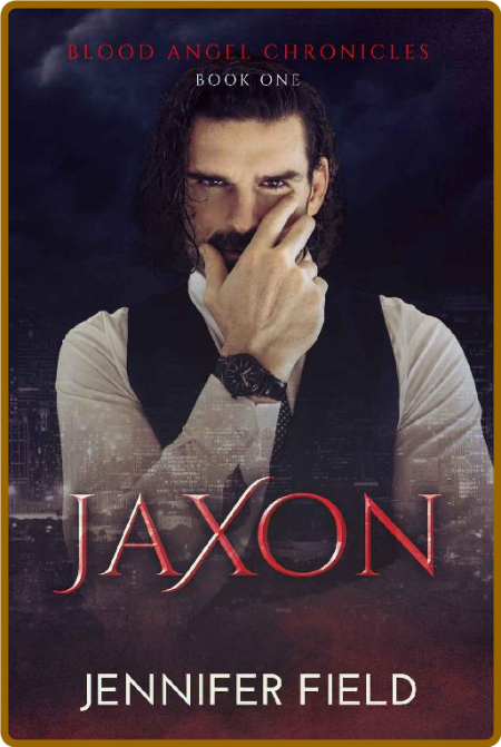 Jaxon (Blood Angel Chronicles Book 1) -Jennifer Field