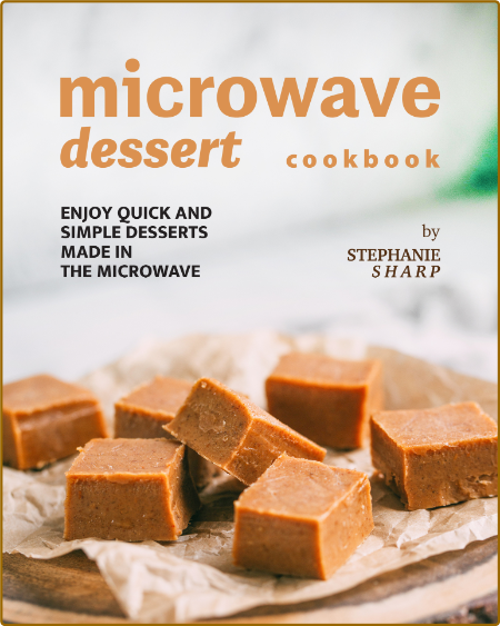 Microwave Dessert Cookbook: Enjoy Quick and Simple Desserts Made in The Microwave ... 827ea8c80c8c2a0849a00a87406fab8d