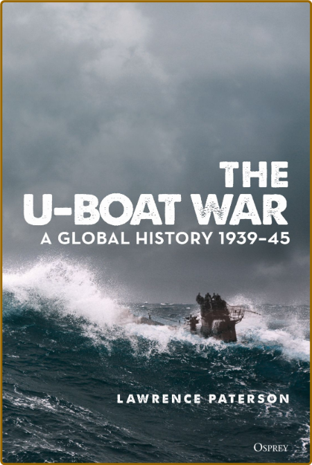  The U-Boat War - A Global History 1939 - 45 702e2b8954921572970efedd3bb6de94