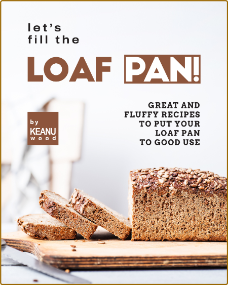 Let's Fill the Loaf Pan!: Great and Fluffy Recipes to Put Your Loaf Pan to Good Us... Ae496ce690fdc76257b9d507cb36af94