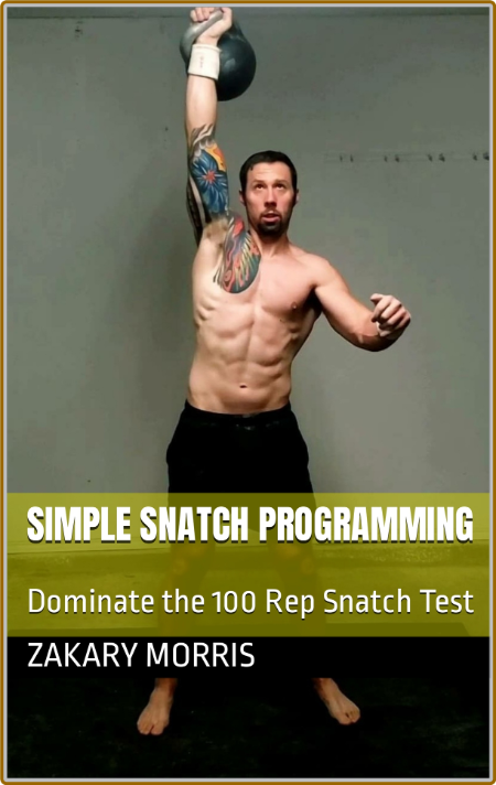 Simple Snatch Programming: Dominate the 100 Rep Snatch Test (Wandering Girevik eBo... Fb1430318b4b9bcb70b1af9e54fb5e98