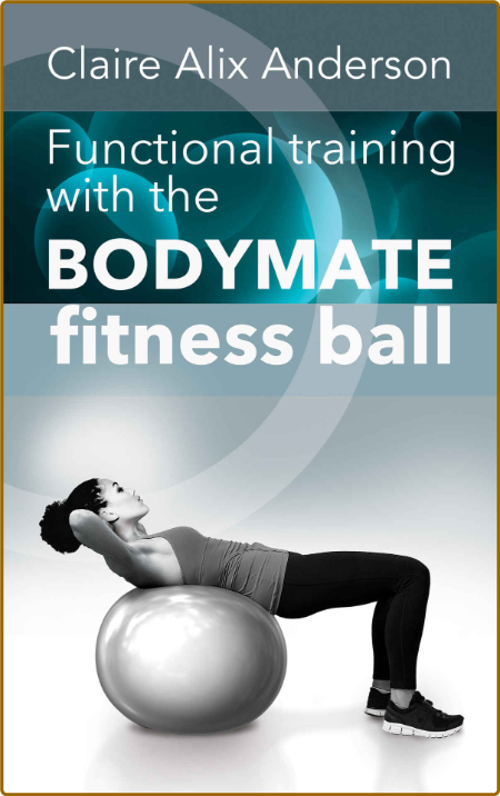 Functional training with the BODYMATE Fitness ball -Anderson, Claire Alix 938c95f128d759fae0b225c3f3dbe39a