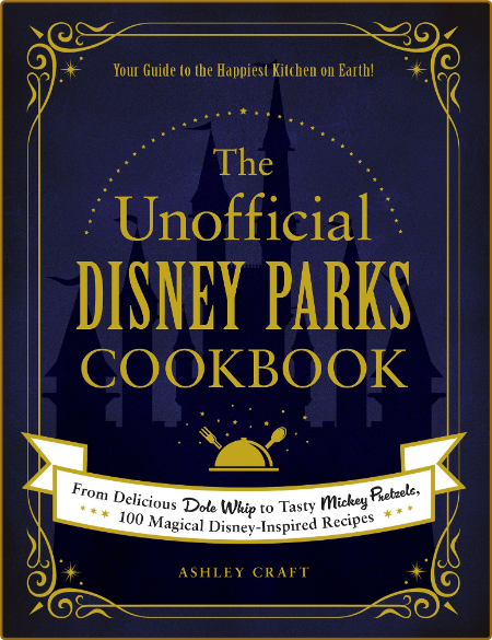 The Unofficial Disney Parks Cookbook -Ashley Craft 36bae2e8495dbd9167dd972a0404fb9e