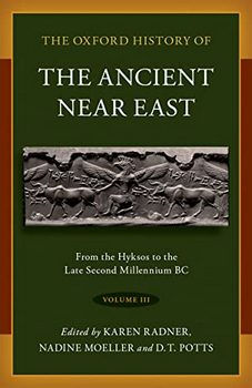 The Oxford History of the Ancient Near East, Volume III: From the Hyksos to the Late Second Millennium BC