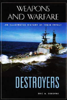 Destroyers: An Illustrated History of Their Impact (Weapons and Warfare)