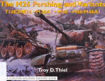 The M26 Pershing and Variants: T26E3/M26 M26A1 M45 M46/M46A1