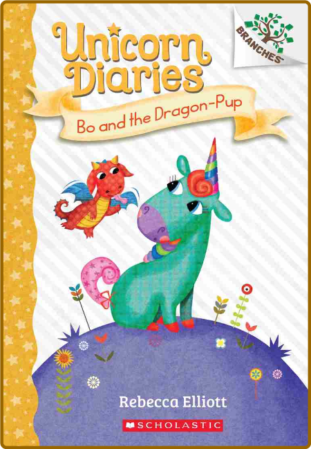 Bo and the Dragon-Pup (Unicorn Diaries #2) -Rebecca Elliott A5d14ed49fbc4718d67ed16ec66c4db3