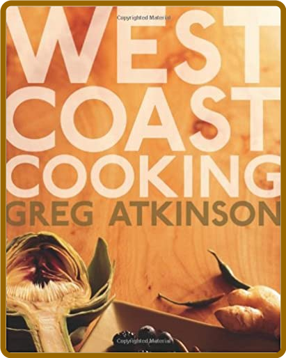 West Coast Cooking -Greg Atkinson 11236ed7bc3f1034819129234614afb9