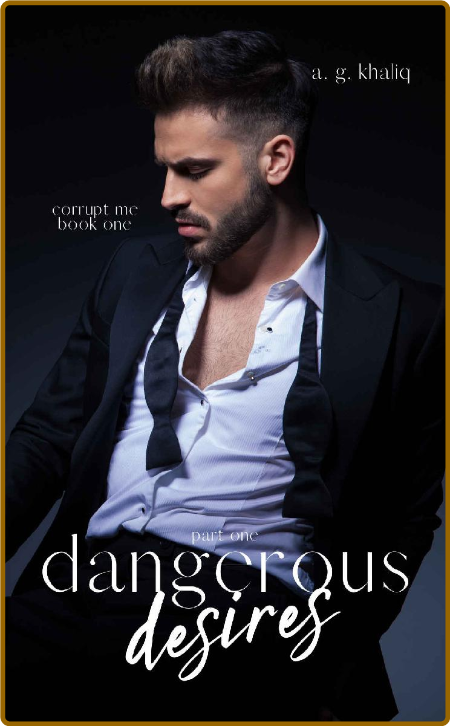 Dangerous Desires Part 1: A Mafia Romance (Corrupt Me series) -A. G. Khaliq 5c173d5c08161e80da3cebe0c59bbec4