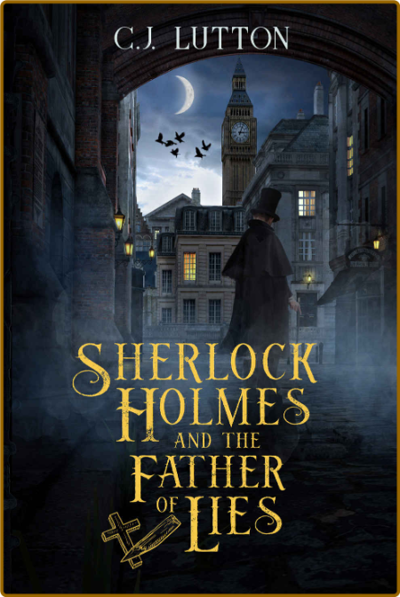 Sherlock Holmes and the Father of Lies -C J Lutton 499e40d41009bc3e9ff1f194386ae7c6