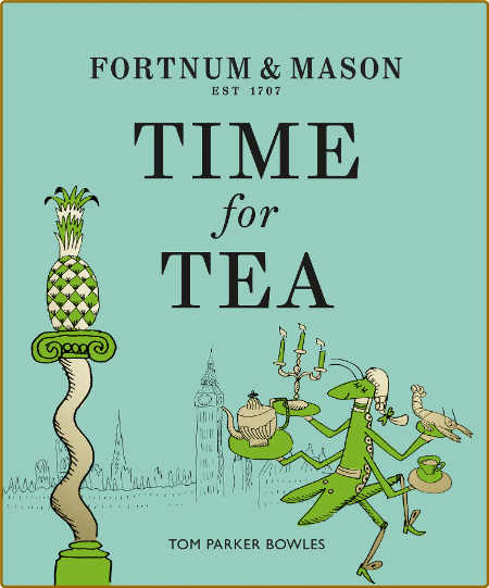 Time for Tea -Tom Parker Bowles Ca9c8317753bacc245e76094b91027ca