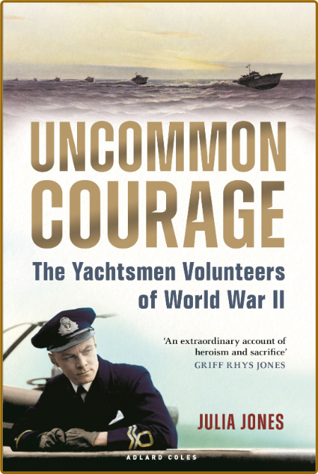 Uncommon Courage - The Yachtsmen Volunteers of World War II 644de81c7938dded458d56eca6afc1cb