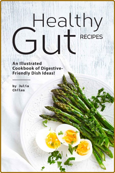 Healthy Gut Recipes: An Illustrated Cookbook of Digestive-Friendly Dish Ideas! -Ju...