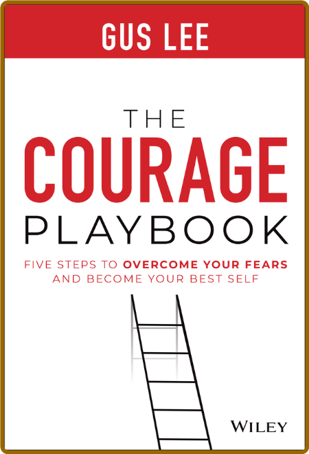  The Courage Playbook - Five Steps to Overcome Your Fears and Become Your Best Self 72dd933187453ba9e932239e18f651db