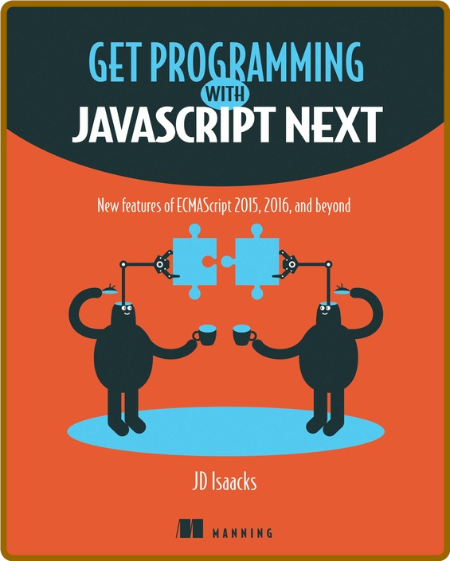 Get Programming with JavaScript Next: New features of ECMAScript 2015, 2016, and b...