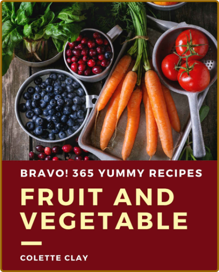 Bravo! 365 Yummy Fruit and Vegetable Recipes: A Highly Recommended Yummy Fruit and... D1260b5bbfa6964c702bc7fc3f7bb2e0