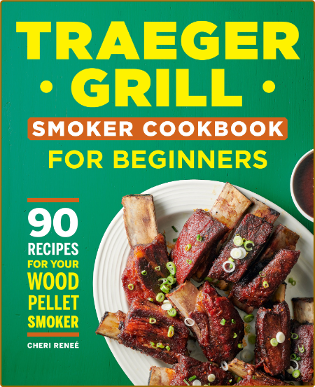 Traeger Grill Smoker Cookbook for Beginners: 90 Recipes for Your Wood Pellet Smoke... Ed4d2b1bb1ea79d7635fa3ba19e0dfeb