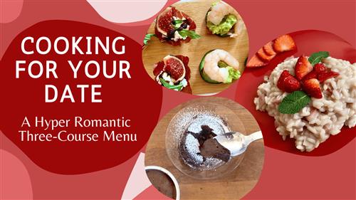Cooking for Your Date. A HYPER ROMANTIC Menu