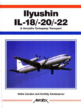 Ilyushin IL-18/-20/-22: A Versatile Turboprop Transport (Aerofax)