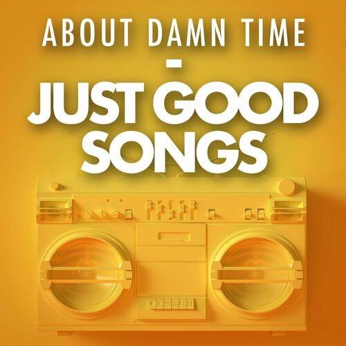 About Damn Time - Just Good Songs (2022)