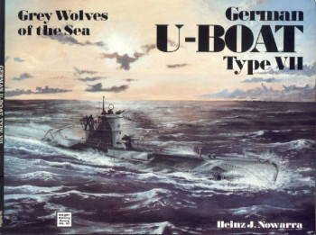 Grey Wolves of the Sea: German U-Boat Type VII (Schiffer Military History)