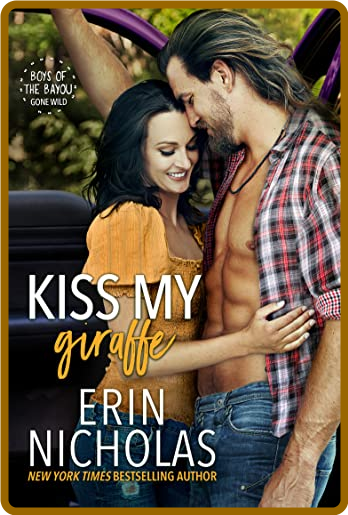 Kiss My Giraffe  Boys of the BaYou Gone Wild - Erin Nicholas 19b14c2f536e0ca823ec53f66b66181e