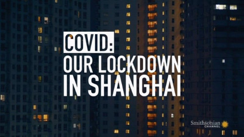 Smithsonian - Covid Our Lockdown in Shanghai (2020)