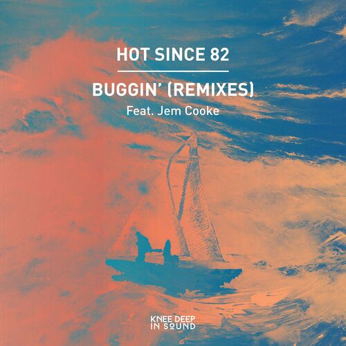 Hot Since 82 ft Jem Cooke - Buggin'' (Remixes) (2022)