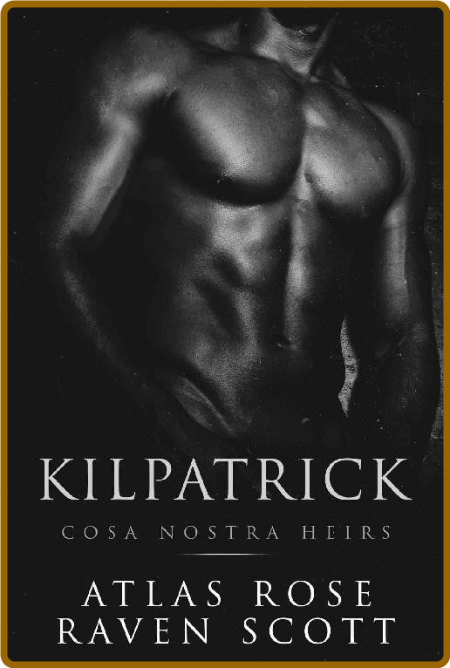 Kilpatrick  A Dark Mafia Romanc - Atlas Rose 045e3158a4b3e61537f3ba464c3ca7bf