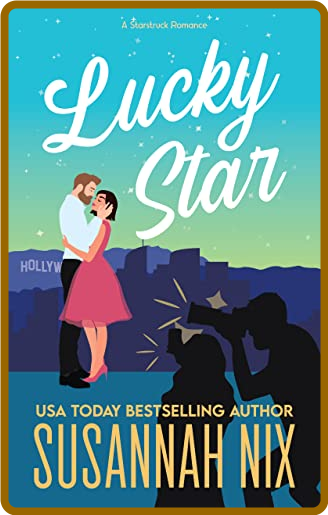 Lucky Star  A Starstruck Novel - Susannah Nix 2f0bf2079e98e7c624d9aefa3209e9f9