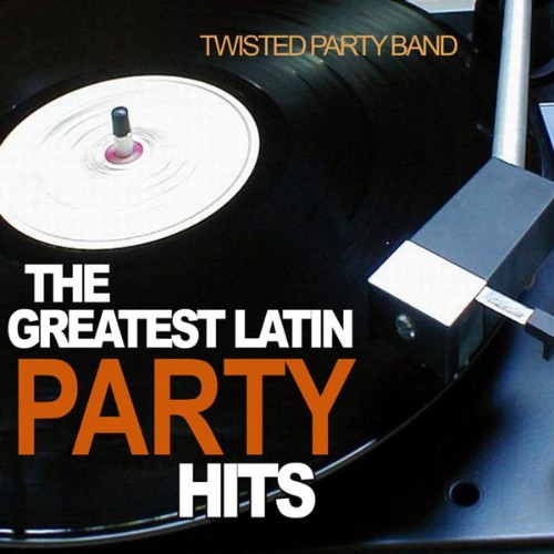 Twisted Party Band - The Greatest Latin Party Hits - 2010
