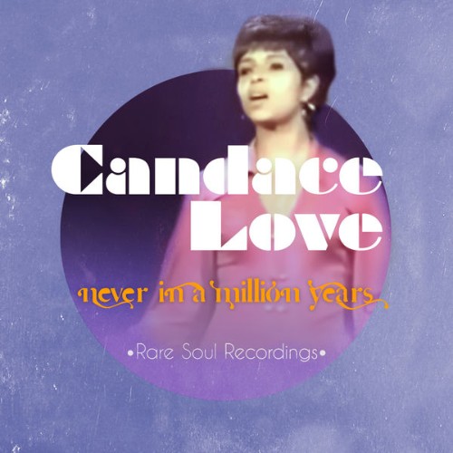 Candace Love - Never in a Million Years Rare Soul Recordings - 2019