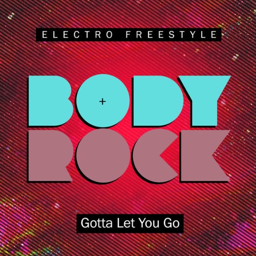 Body Rock - Gotta Let You Go - 2018
