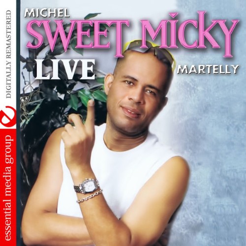 Michel Sweet Micky Martelly - Sweet Micky Live (Digitally Remastered) - 2015