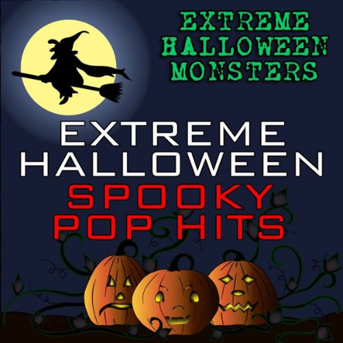 Extreme Halloween Monsters - Extreme Halloween Spooky Pop Hits - 2010