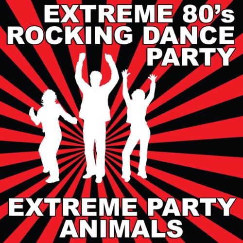 Extreme Party Animals - Extreme 80's Rocking Dance Party - 2010
