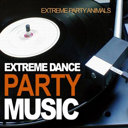 Extreme Party Animals - Extreme Dance Party Music - 2010